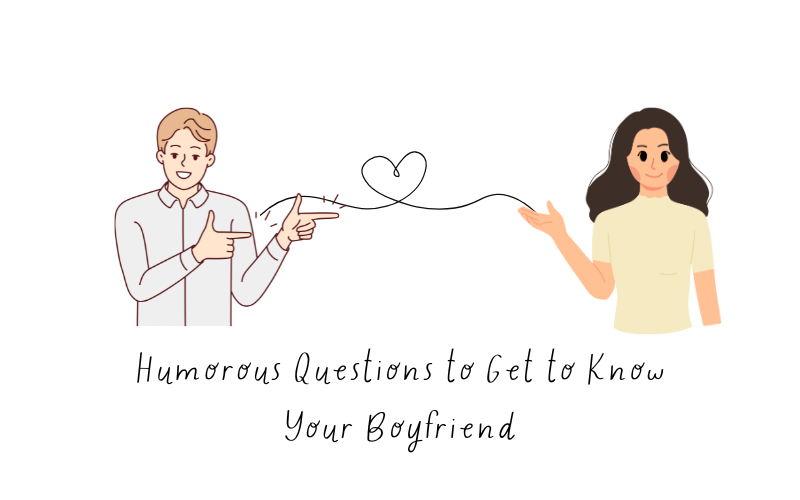 Humorous Questions to Get to Know Your Boyfriend